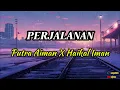Putra Aiman X Haikal Iman - Perjalanan (Lirik)