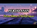 Download Lagu Putra Aiman X Haikal Iman - Perjalanan (Lirik)
