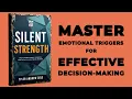 Silent Strength Master Emotional Triggers For Effective Decision Making book