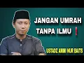 Lagu Jangan Umrah Tanpa Ilmu! Bukan Sekadar Perjalanan, Tapi Ibadah Mulia - Ustadz Ammi Nur Baits