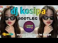 Download Lagu DJ KOSIPA ‼️ BOOTLEG‼️REMIX SUNDA VIRAL 2025!! NANDAR MUSIK