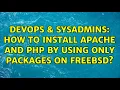 DevOps SysAdmins How to install Apache and PHP by using only packages on FreeBSD
