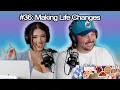 #36: Making Life Changes