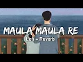 Lagu Maula Maula Re Lofi + Reverb.. | Singham | Kunal Ganjawala | Richa Sharam | Feeling |