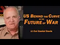 US Behind the Curve in the Future of War Lt Col Daniel Davis