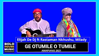 elijah de dj ge otumile o tumile ft rastaman nkhushu milady original 