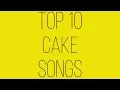 Top 10 Cake Songs