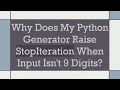 Why Does My Python Generator Raise StopIteration When Input Isn t 9 Digits