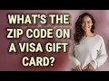 What s the zip code on a Visa gift card
