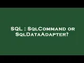 SQL SqlCommand or SqlDataAdapter