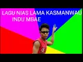 LAGU NIAS LAMA KASMANWAU INDU MBAE