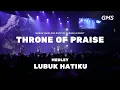Throne of Praise medley Lubuk hatiku - GMS Live | GMS Worship | GMS Church