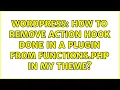 Wordpress How to remove action hook done in a plugin from functions php in my theme