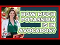 How Much Potassium Is In Avocados