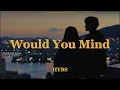 HYBS - Would You Mind (lyrics)