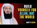 BUILD YOURSELF FOR ALLAH, NOT THE WORLD #muftimenk #islamicreminder #islamicwisdom
