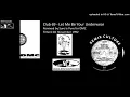 Club 69 - Let Me Be Your Underwear (DMC Remix by Sure Is Pure November 1992)