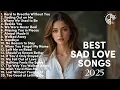 Lagu Sad Love Songs 2025 | Broken Hearts \u0026 Easy Listening