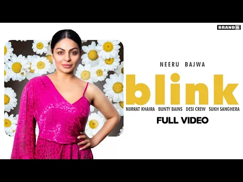 Download MP3 BLINK : Neeru Bajwa | Nimrat Khaira | Bunty Bains | Desi Crew | Brand B | New Punjabi Songs 2020