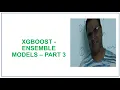 XGBoost Extreme Gradient Boosting Ensemble Models Machine Learning Part 3