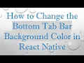 How to Change the Bottom Tab Bar Background Color in React Native