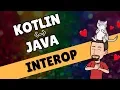 KOTLIN JAVA INTEROP How these languages love each other