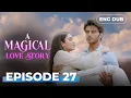 Lagu A Magical love Story | Full Episode 27 | Indian Drama | Dubbed  @englishdubbeddramaplay