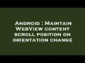 Android Maintain WebView content scroll position on orientation change