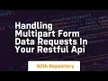 handling multipart form data requests in your restful api