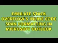 Emulate Stack Overflow s inline code span formatting in Microsoft Outlook 2 Solutions