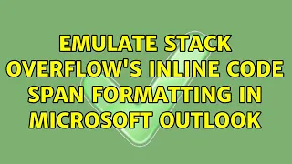 Emulate Stack Overflow s inline code span formatting in Microsoft Outlook 2 Solutions