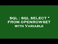 SQL SQL SELECT FROM OPENROWSET with Variable