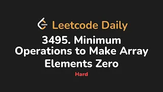 3495 Minimum Operations to Make Array Elements Zero Leetcode Daily - Python