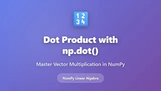 NumPy Dot Product Tutorial Master np dot for Vector Multiplication Python Linear Algebra