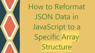 How to Reformat JSON Data in JavaScript to a Specific Array Structure