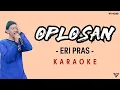 Download Lagu [KARAOKE] TRENDING!!! Eri Pras - Oplosan l Lirik dan Terjemahan