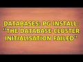Databases Pg install The database cluster initialisation failed 4 Solutions