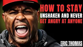 How To Stay Unshaken And Never Get Angry At Anyone The Best Powerful Speech Eric Thomas  How To Stay Unshaken And Never Get Angry At Anyone The Best Powerful Speech Eric Thomas