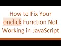 How to Fix Your onclick Function Not Working in JavaScript