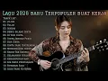 LAGU 2026 BARU TERPOPULER BUAT KERJA | FULL ALBUM SLOW ROCK \u0026 MELLOW TERBARU