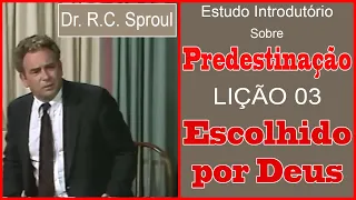 Predestinação | Lição 03 | Escolhido por Deus - Dr. R.C. Sproul (Dublado)