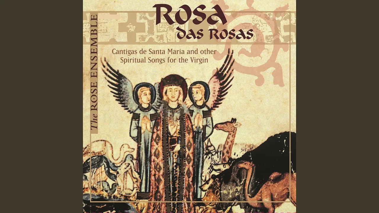 Cantigas de Santa Maria (Excerpts Attrib. Alfonso X) : No. 10, Rósa das rósas e fror das frores Cantigas de Santa Maria (Excerpts Attrib. Alfonso X) : No. 10, Rósa das rósas e fror das frores