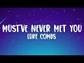 Luke Combs - Must've Never Met You
