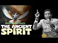 Download Lagu THE ANCIENT SPIRIT - Apostle Michael Orokpo