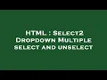 HTML Select2 Dropdown Multiple select and unselect