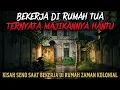 SEREM!! BEKERJA DI RUMAH TUA, TERNYATA MAJIKANNYA HANTU - cerita horor - cerita mistis