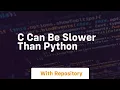 c can be slower than python