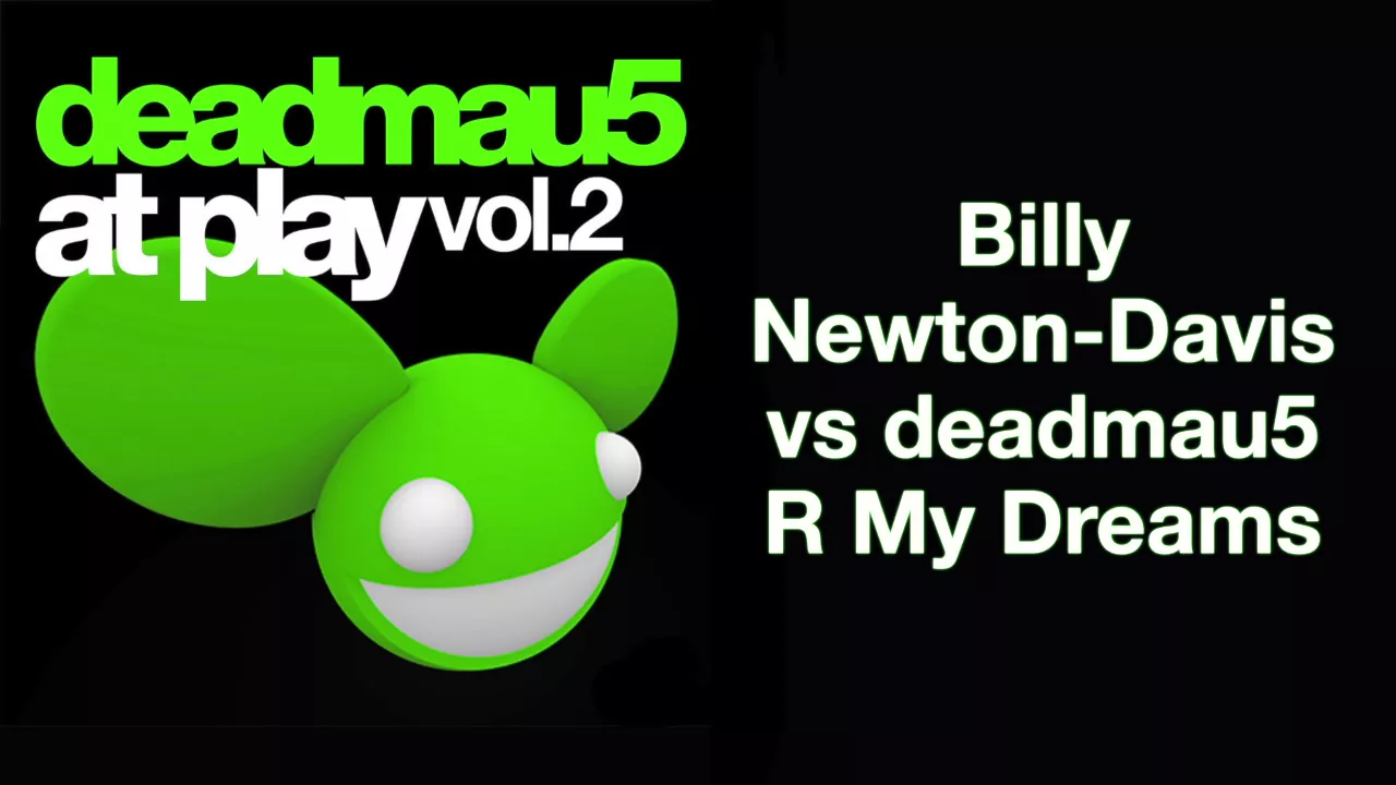 Billy Newton-Davis vs deadmau5 / R My Dreams