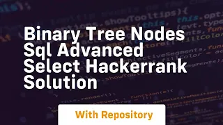 Binary tree nodes sql advanced select hackerrank solution