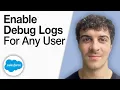 How To Enable Debug Logs for Any User 2025 Full Guide